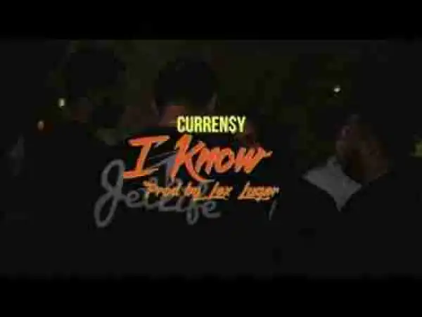 Video: Currensy – I Know